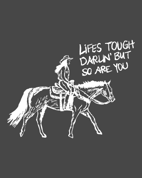 Life’s Tough, Darlin’ Cowgirl Sweatshirt